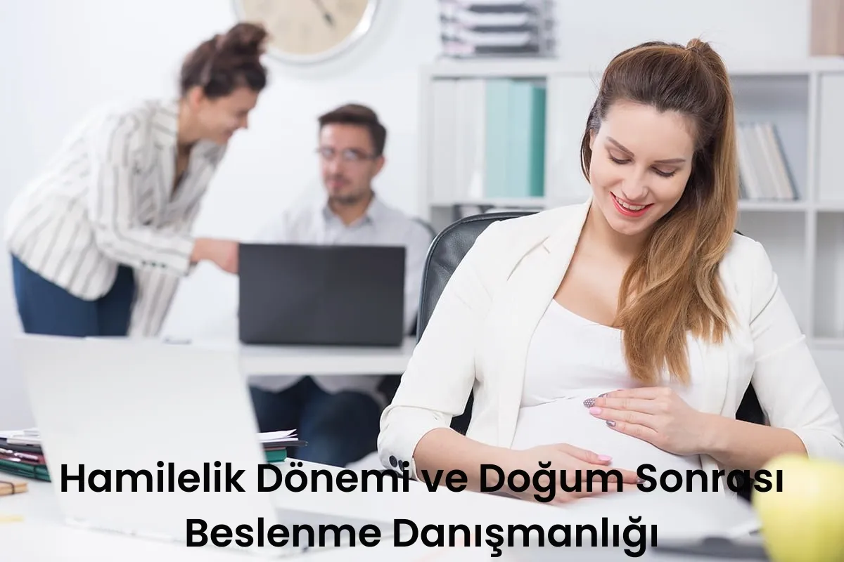 Hamilelik Dönemi ve Doğum Sonrası Beslenme Danışmanlığı